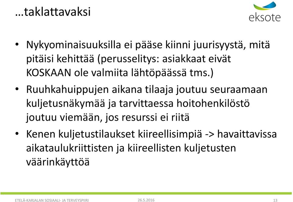 ) Ruuhkahuippujen aikana tilaaja joutuu seuraamaan kuljetusnäkymää ja tarvittaessa hoitohenkilöstö joutuu viemään,