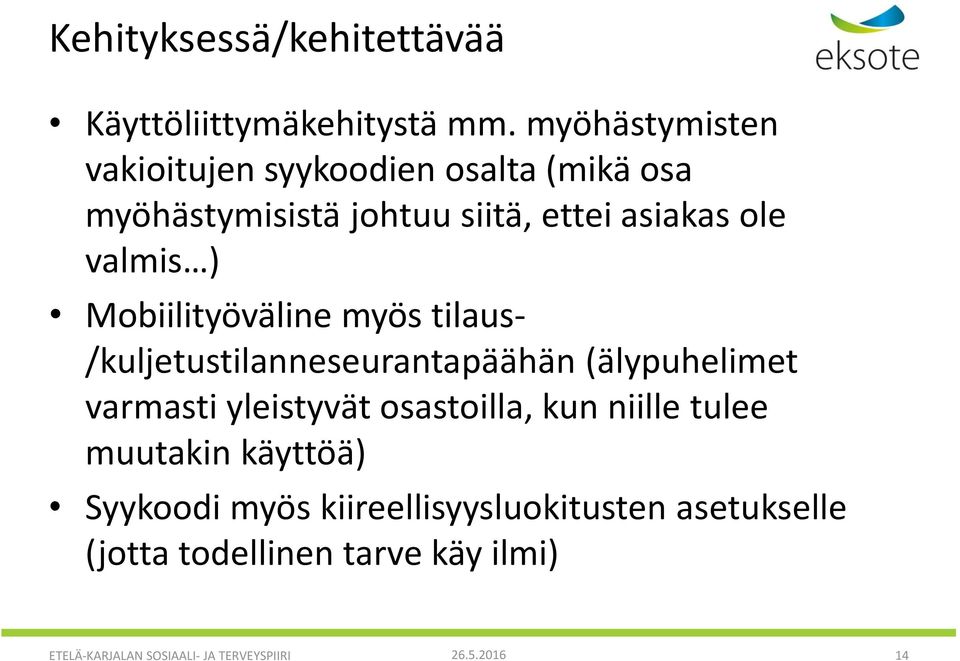 Mobiilityöväline myös tilaus- /kuljetustilanneseurantapäähän (älypuhelimet varmasti yleistyvät osastoilla, kun