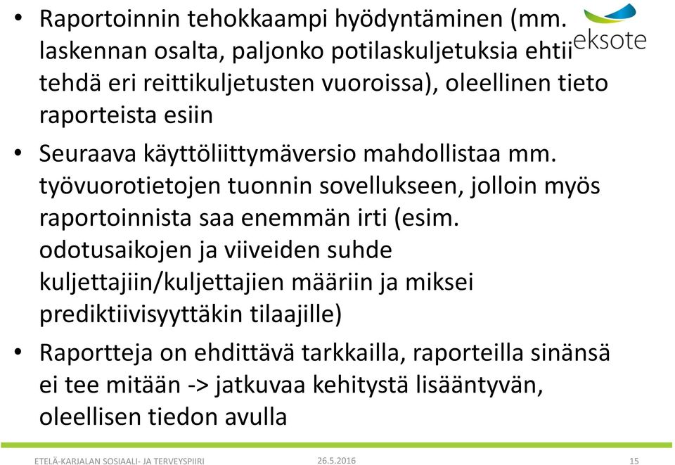 käyttöliittymäversio mahdollistaa mm. työvuorotietojen tuonnin sovellukseen, jolloin myös raportoinnista saa enemmän irti (esim.