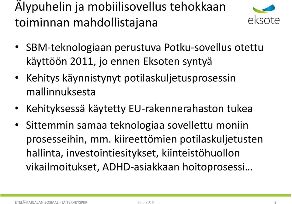 EU-rakennerahaston tukea Sittemmin samaa teknologiaa sovellettu moniin prosesseihin, mm.