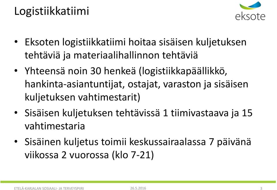 kuljetuksen vahtimestarit) Sisäisen kuljetuksen tehtävissä 1 tiimivastaava ja 15 vahtimestaria Sisäinen