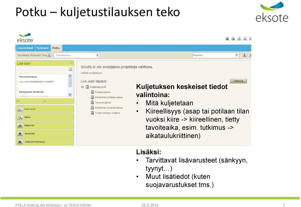 esim. tutkimus -> aikataulukriittinen) Lisäksi: Tarvittavat lisävarusteet (sänkyyn, tyynyt