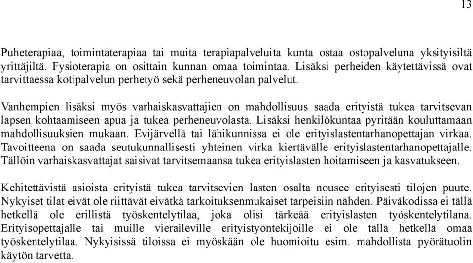 Vanhempien lisäksi myös varhaiskasvattajien on mahdollisuus saada erityistä tukea tarvitsevan lapsen kohtaamiseen apua ja tukea perheneuvolasta.