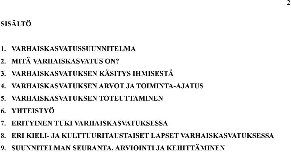 VARHAISKASVATUKSEN TOTEUTTAMINEN 6. YHTEISTYÖ 7. ERITYINEN TUKI VARHAISKASVATUKSESSA 8.