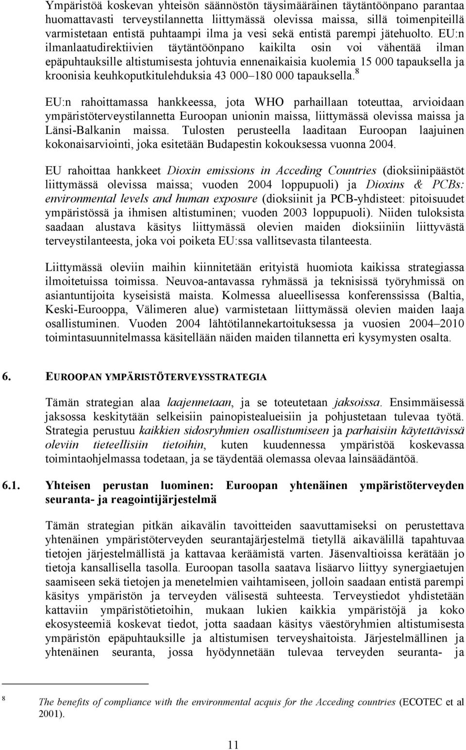 EU:n ilmanlaatudirektiivien täytäntöönpano kaikilta osin voi vähentää ilman epäpuhtauksille altistumisesta johtuvia ennenaikaisia kuolemia 15 000 tapauksella ja kroonisia keuhkoputkitulehduksia 43