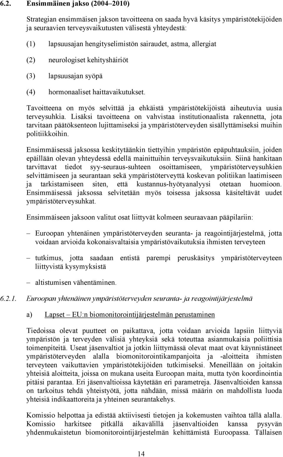 Tavoitteena on myös selvittää ja ehkäistä ympäristötekijöistä aiheutuvia uusia terveysuhkia.