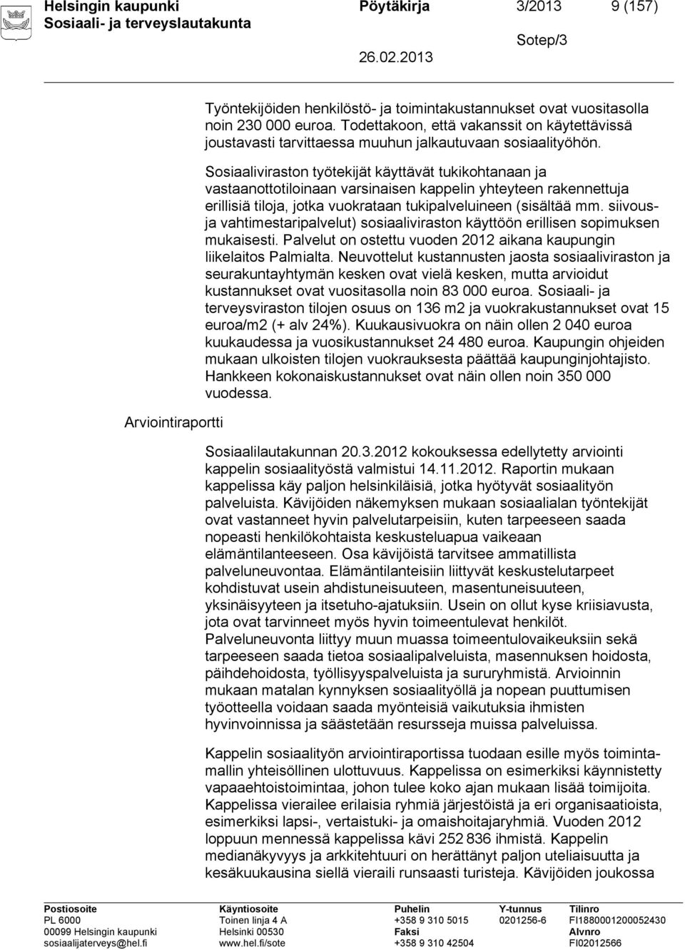 Sosiaaliviraston työtekijät käyttävät tukikohtanaan ja vastaanottotiloinaan varsinaisen kappelin yhteyteen rakennettuja erillisiä tiloja, jotka vuokrataan tukipalveluineen (sisältää mm.