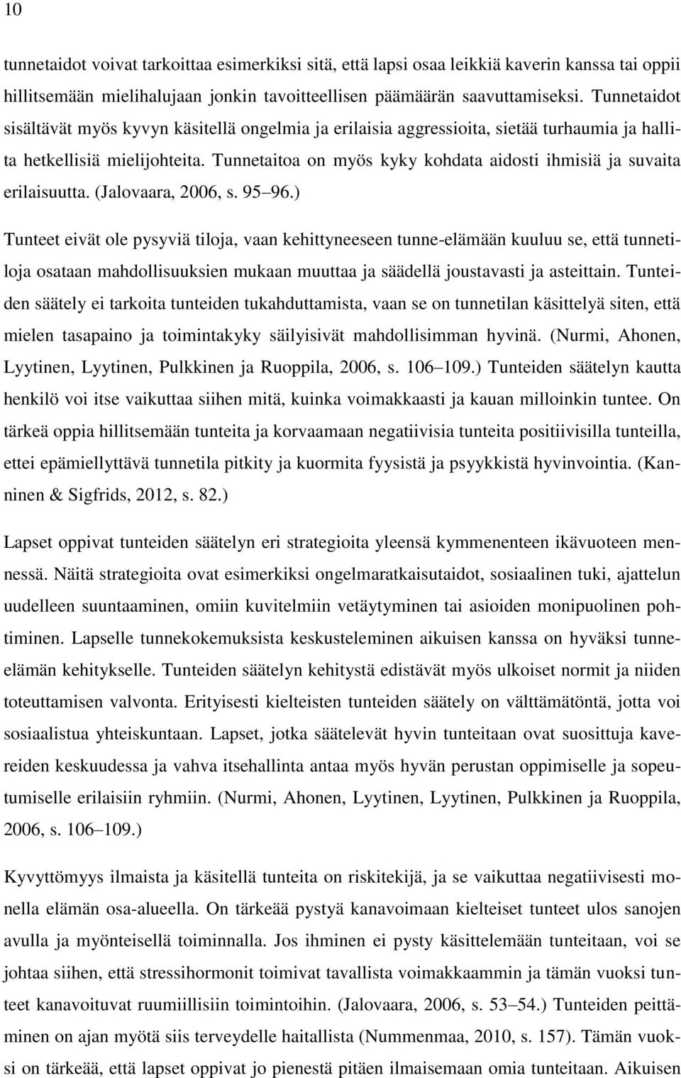 Tunnetaitoa on myös kyky kohdata aidosti ihmisiä ja suvaita erilaisuutta. (Jalovaara, 2006, s. 95 96.