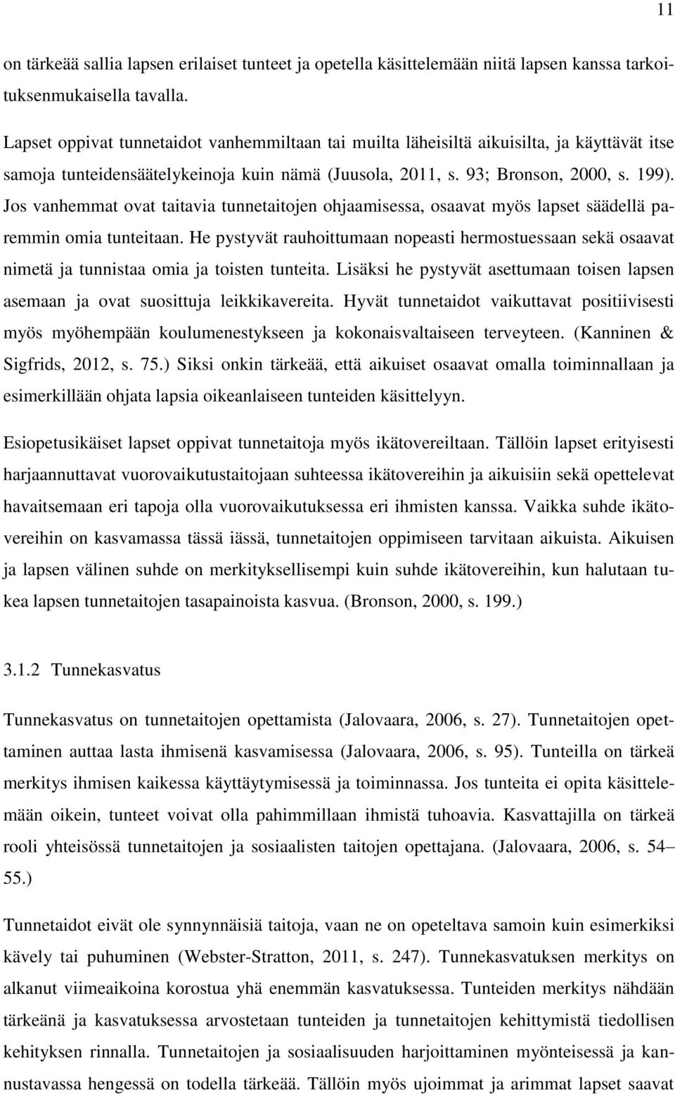 Jos vanhemmat ovat taitavia tunnetaitojen ohjaamisessa, osaavat myös lapset säädellä paremmin omia tunteitaan.