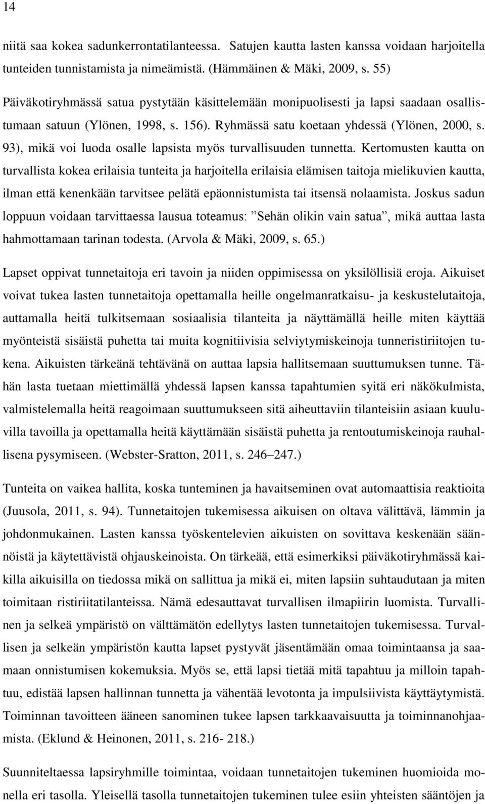 93), mikä voi luoda osalle lapsista myös turvallisuuden tunnetta.