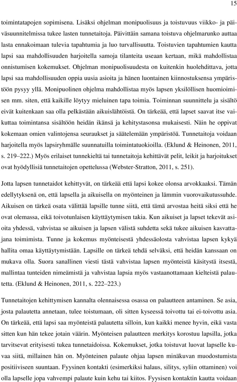 Toistuvien tapahtumien kautta lapsi saa mahdollisuuden harjoitella samoja tilanteita useaan kertaan, mikä mahdollistaa onnistumisen kokemukset.