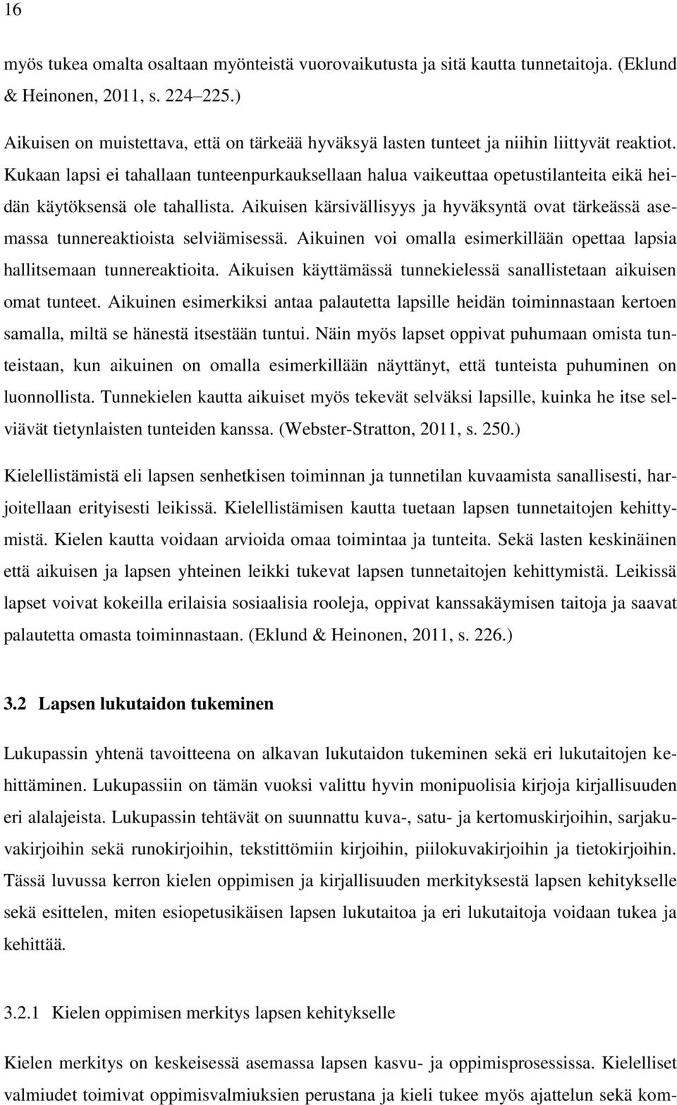 Kukaan lapsi ei tahallaan tunteenpurkauksellaan halua vaikeuttaa opetustilanteita eikä heidän käytöksensä ole tahallista.