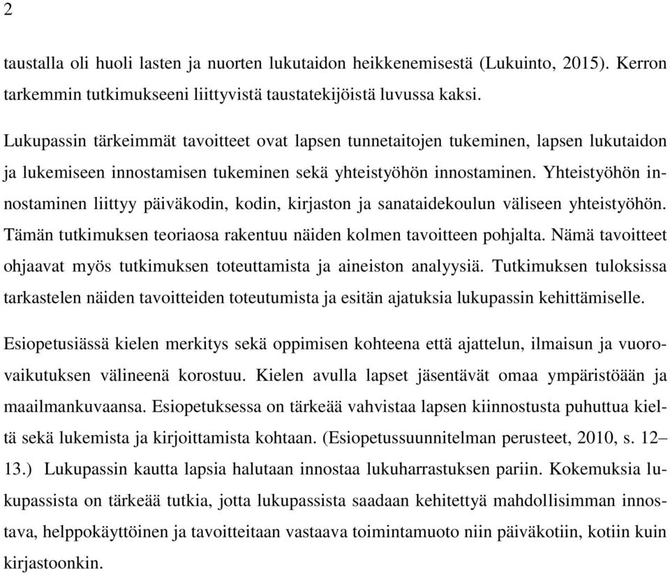 Yhteistyöhön innostaminen liittyy päiväkodin, kodin, kirjaston ja sanataidekoulun väliseen yhteistyöhön. Tämän tutkimuksen teoriaosa rakentuu näiden kolmen tavoitteen pohjalta.