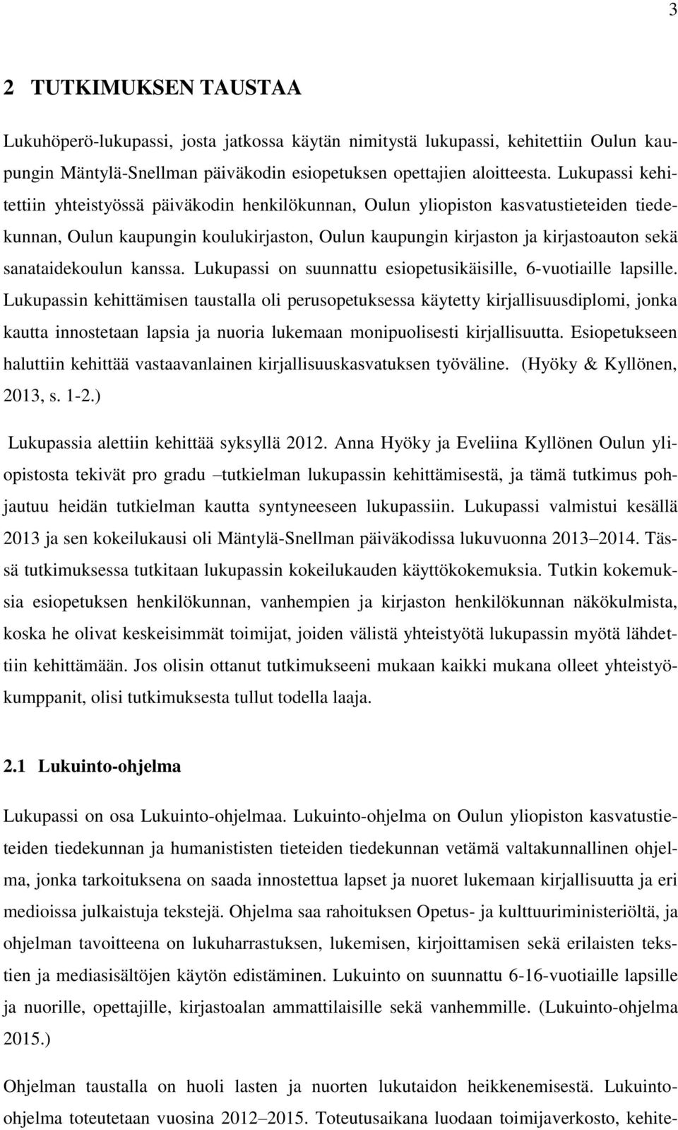 sanataidekoulun kanssa. Lukupassi on suunnattu esiopetusikäisille, 6-vuotiaille lapsille.
