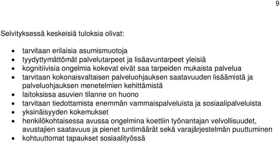 laitoksissa asuvien tilanne on huono tarvitaan tiedottamista enemmän vammaispalveluista ja sosiaalipalveluista yksinäisyyden kokemukset henkilökohtaisessa