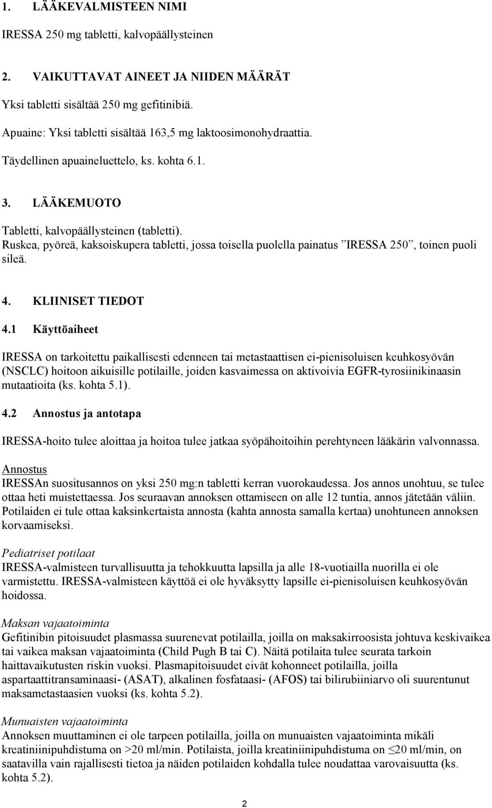 Ruskea, pyöreä, kaksoiskupera tabletti, jossa toisella puolella painatus IRESSA 250, toinen puoli sileä. 4. KLIINISET TIEDOT 4.