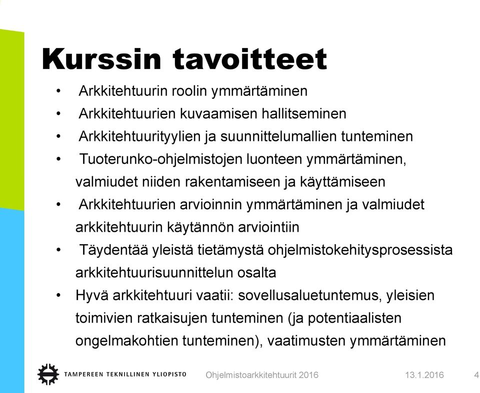 arkkitehtuurin käytännön arviointiin Täydentää yleistä tietämystä ohjelmistokehitysprosessista arkkitehtuurisuunnittelun osalta Hyvä arkkitehtuuri