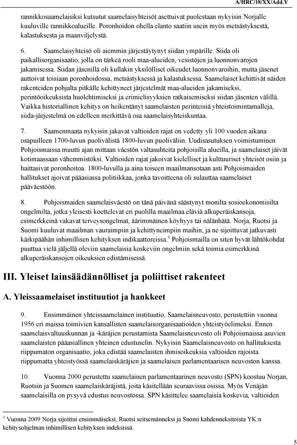 Siida oli paikallisorganisaatio, jolla on tärkeä rooli maa-alueiden, vesistöjen ja luonnonvarojen jakamisessa.