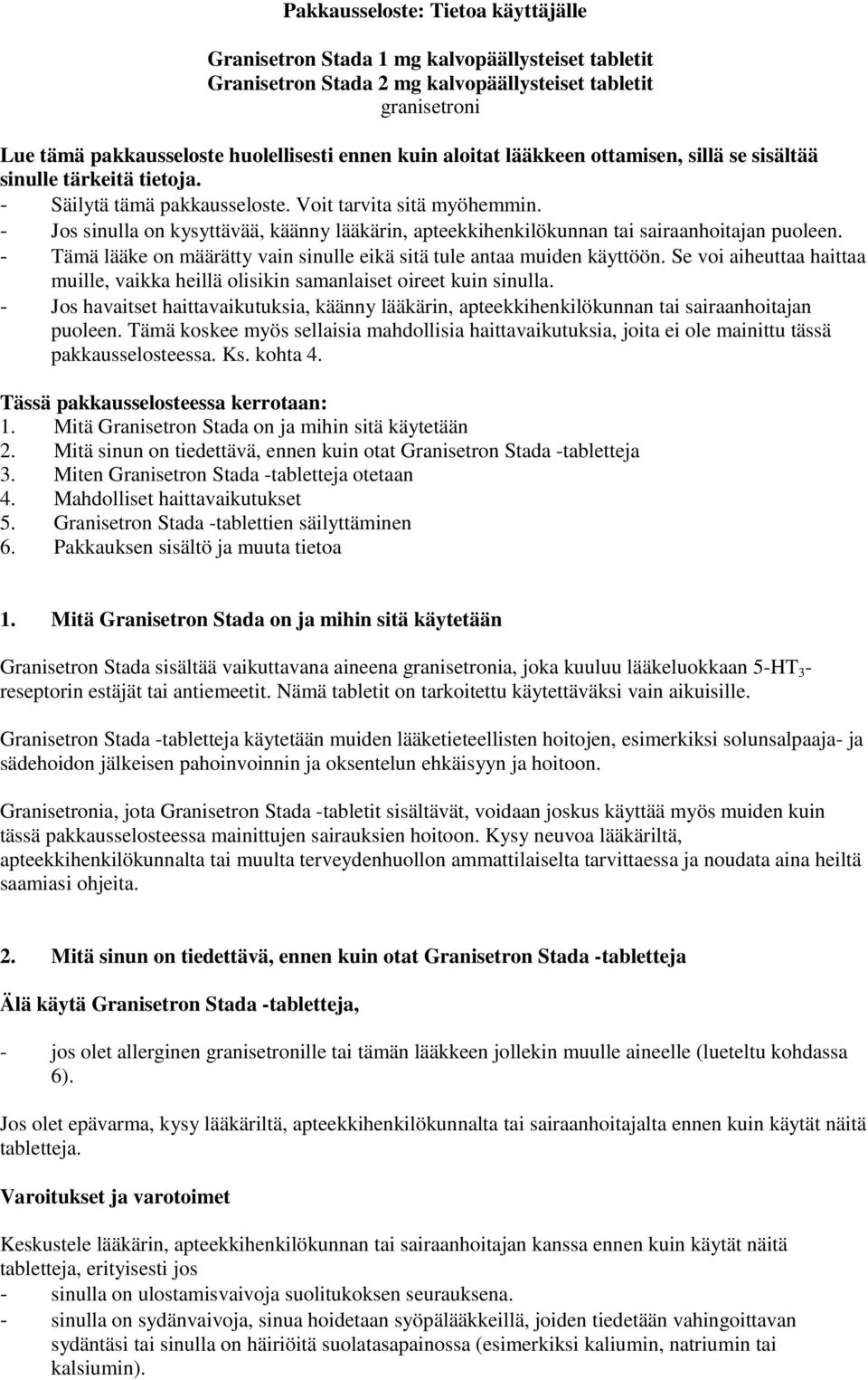 - Jos sinulla on kysyttävää, käänny lääkärin, apteekkihenkilökunnan tai sairaanhoitajan puoleen. - Tämä lääke on määrätty vain sinulle eikä sitä tule antaa muiden käyttöön.