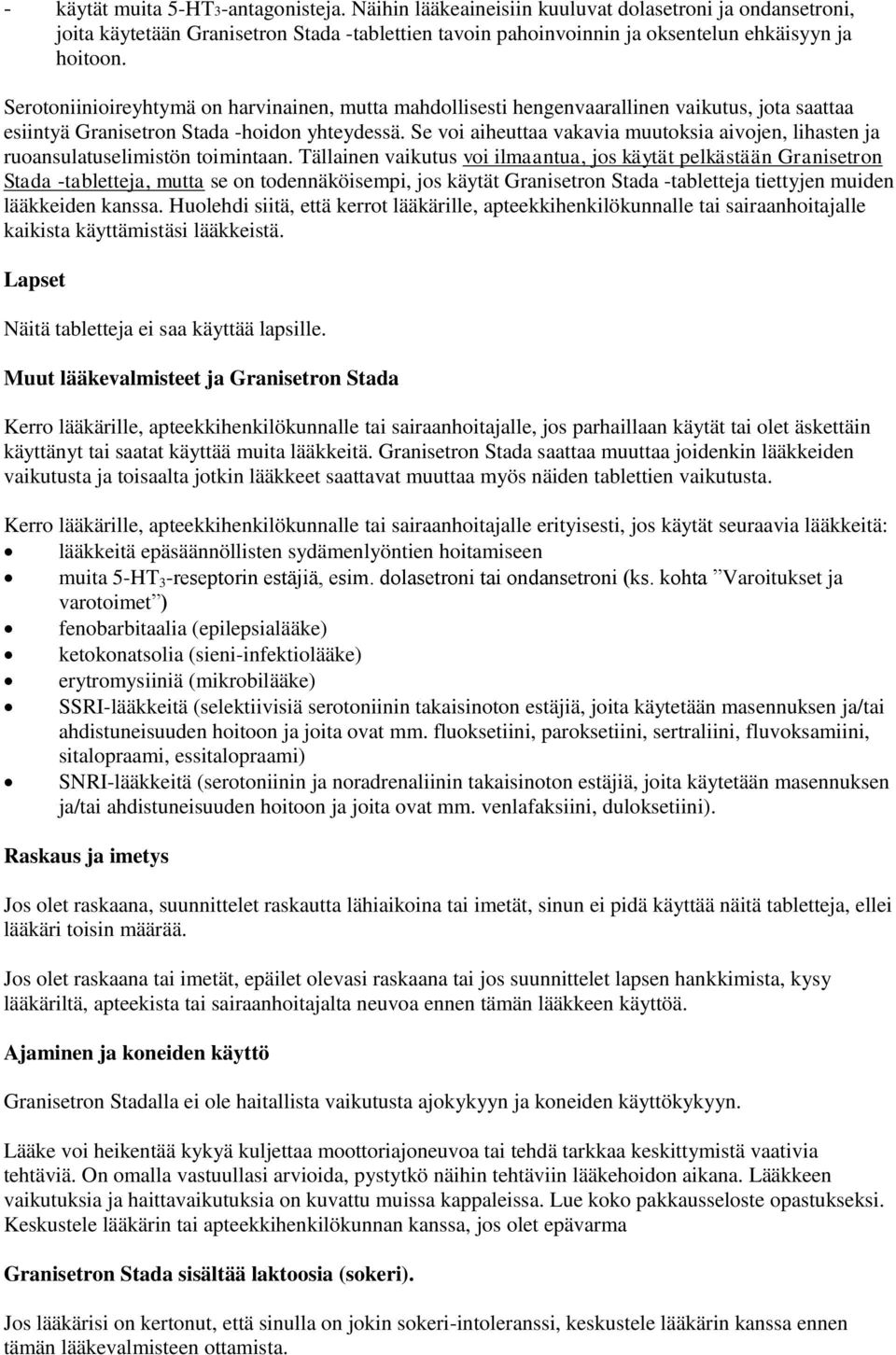 Se voi aiheuttaa vakavia muutoksia aivojen, lihasten ja ruoansulatuselimistön toimintaan.