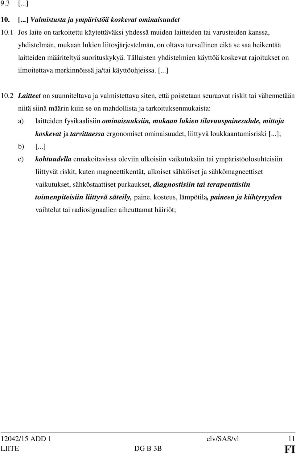 määriteltyä suorituskykyä. Tällaisten yhdistelmien käyttöä koskevat rajoitukset on ilmoitettava merkinnöissä ja/tai käyttöohjeissa. [...] 10.