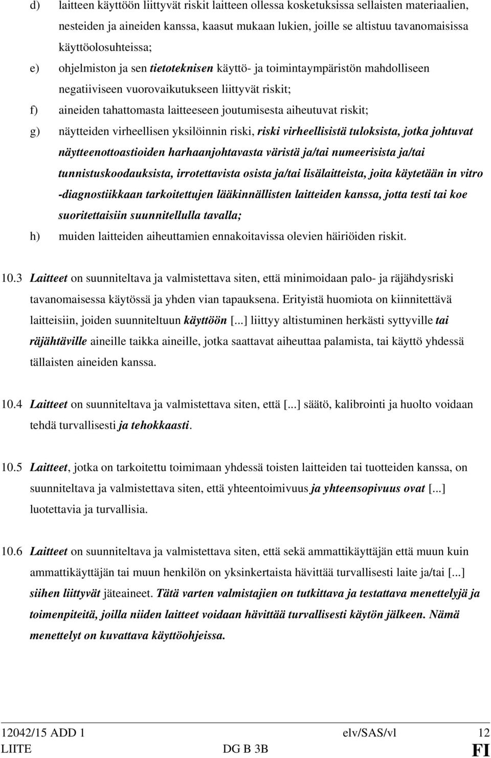 g) näytteiden virheellisen yksilöinnin riski, riski virheellisistä tuloksista, jotka johtuvat näytteenottoastioiden harhaanjohtavasta väristä ja/tai numeerisista ja/tai tunnistuskoodauksista,