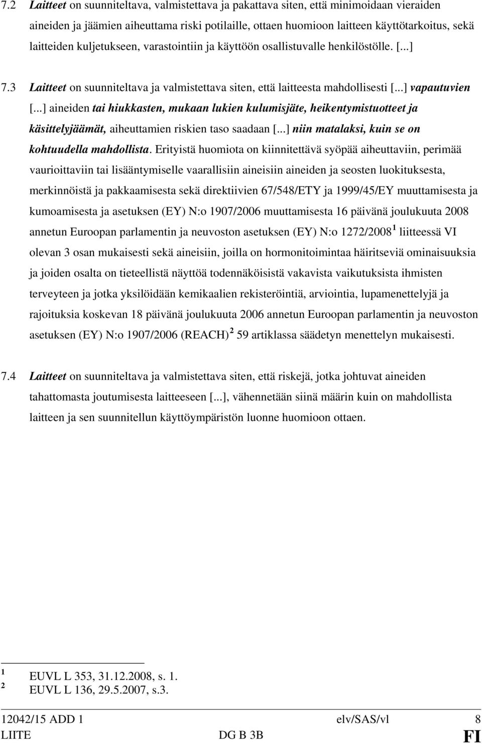 ..] aineiden tai hiukkasten, mukaan lukien kulumisjäte, heikentymistuotteet ja käsittelyjäämät, aiheuttamien riskien taso saadaan [...] niin matalaksi, kuin se on kohtuudella mahdollista.