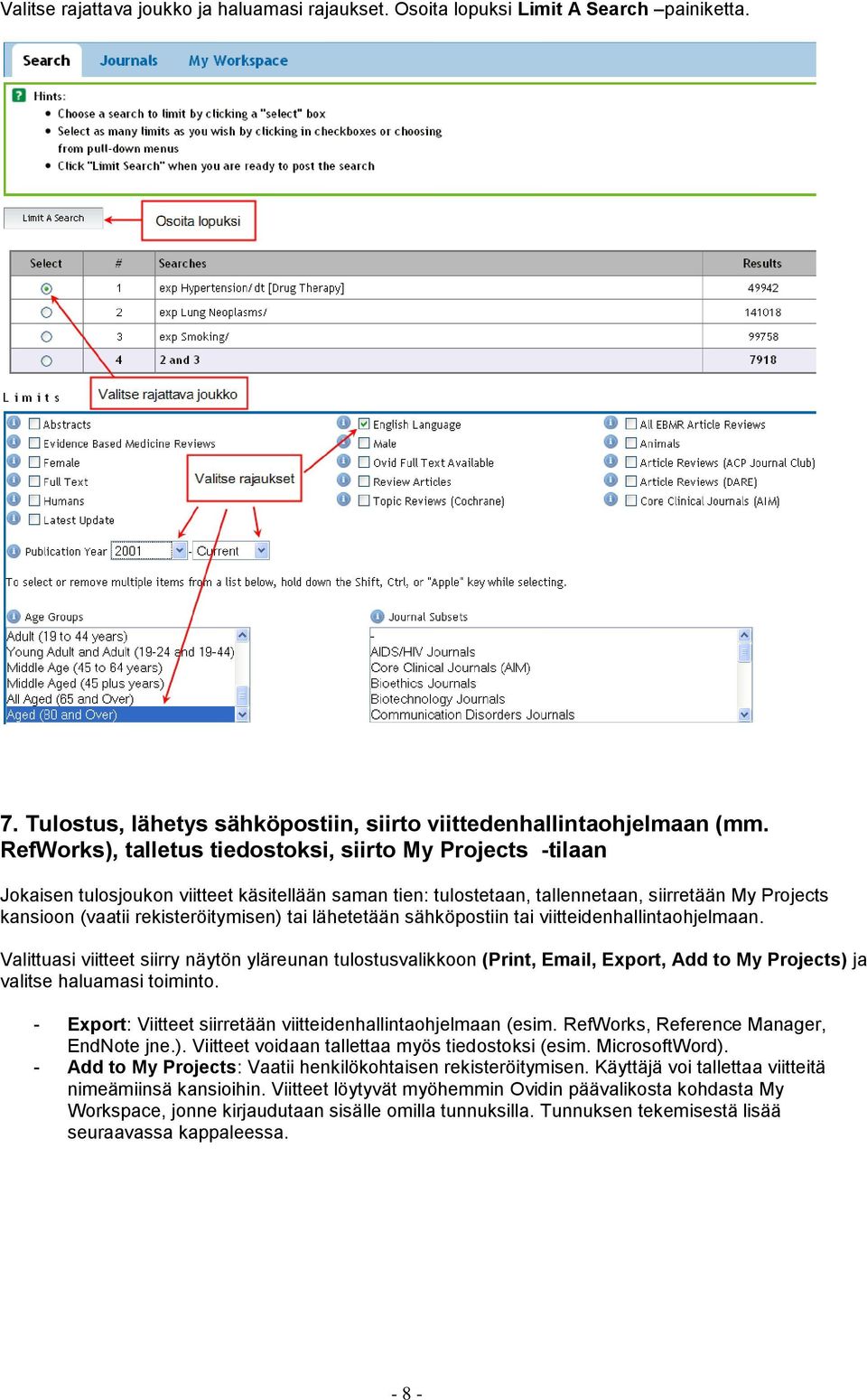 tai lähetetään sähköpostiin tai viitteidenhallintaohjelmaan. Valittuasi viitteet siirry näytön yläreunan tulostusvalikkoon (Print, Email, Export, Add to My Projects) ja valitse haluamasi toiminto.