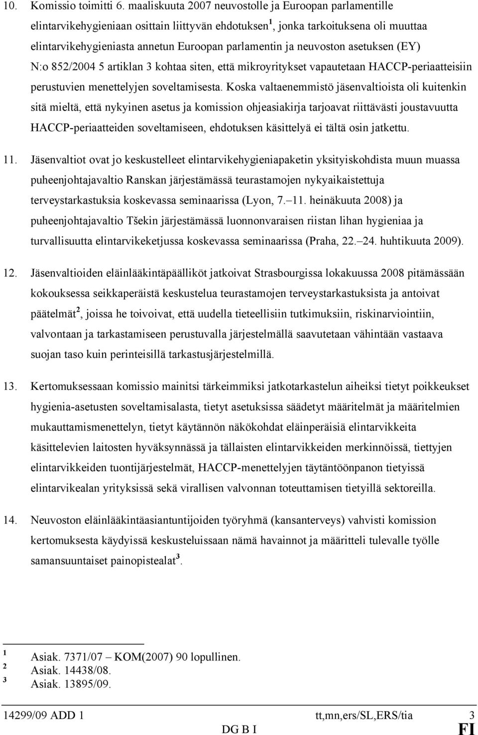 neuvoston asetuksen (EY) N:o 852/2004 5 artiklan 3 kohtaa siten, että mikroyritykset vapautetaan HACCP-periaatteisiin perustuvien menettelyjen soveltamisesta.