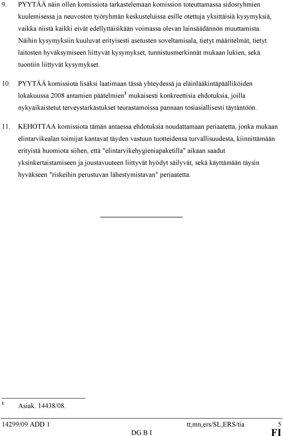 Näihin kysymyksiin kuuluvat erityisesti asetusten soveltamisala, tietyt määritelmät, tietyt laitosten hyväksymiseen liittyvät kysymykset, tunnistusmerkinnät mukaan lukien, sekä tuontiin liittyvät