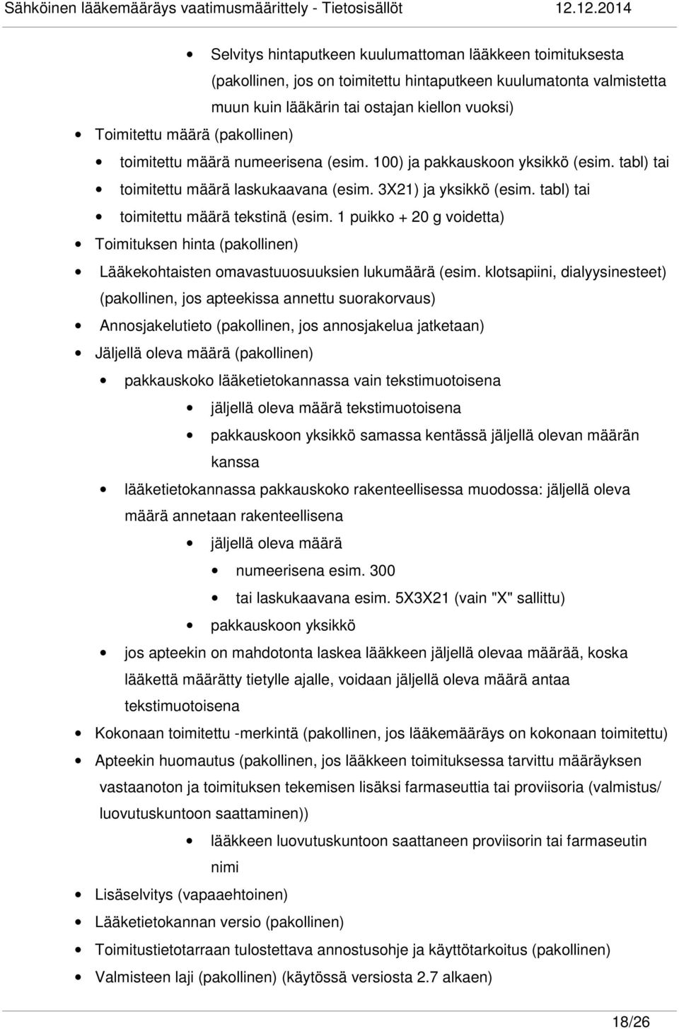 1 puikko + 20 g voidetta) Toimituksen hinta (pakollinen) Lääkekohtaisten omavastuuosuuksien lukumäärä (esim.