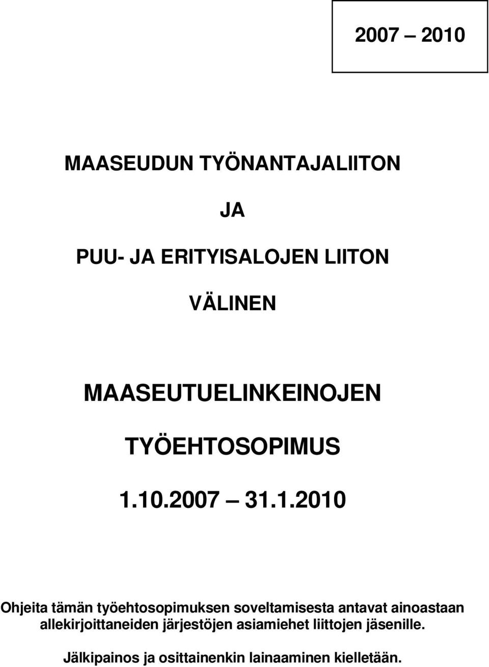 10.2007 31.1.2010 Ohjeita tämän työehtosopimuksen soveltamisesta antavat