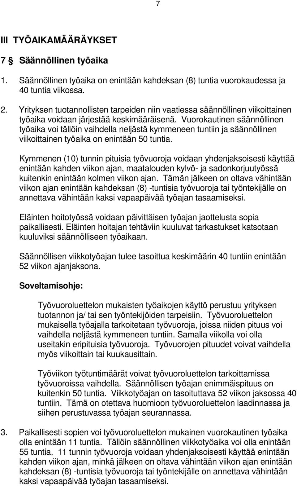 Vuorokautinen säännöllinen työaika voi tällöin vaihdella neljästä kymmeneen tuntiin ja säännöllinen viikoittainen työaika on enintään 50 tuntia.