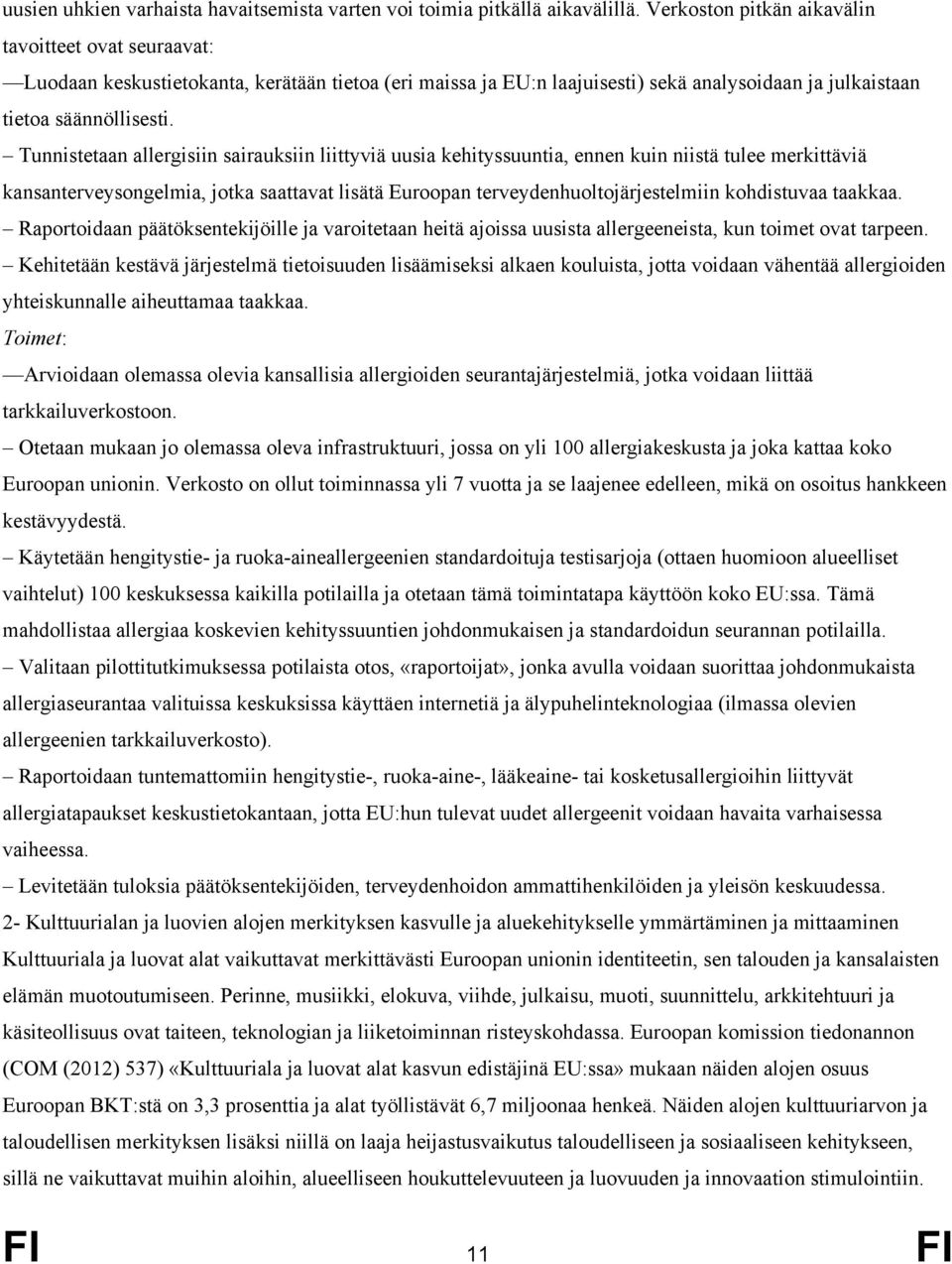 Tunnistetaan allergisiin sairauksiin liittyviä uusia kehityssuuntia, ennen kuin niistä tulee merkittäviä kansanterveysongelmia, jotka saattavat lisätä Euroopan terveydenhuoltojärjestelmiin