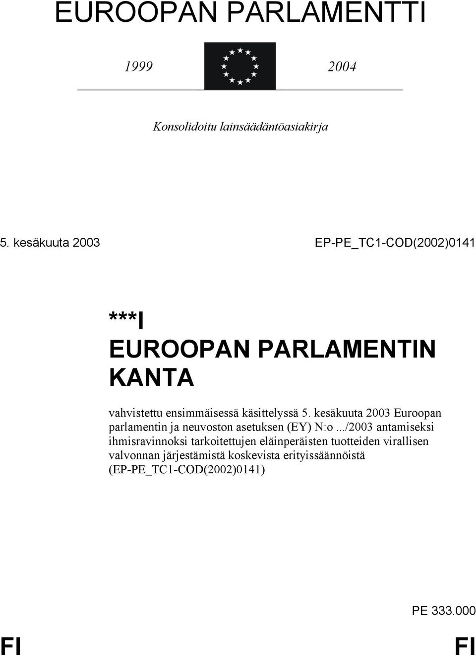 käsittelyssä 5. kesäkuuta 2003 Euroopan parlamentin ja neuvoston asetuksen (EY) N:o.