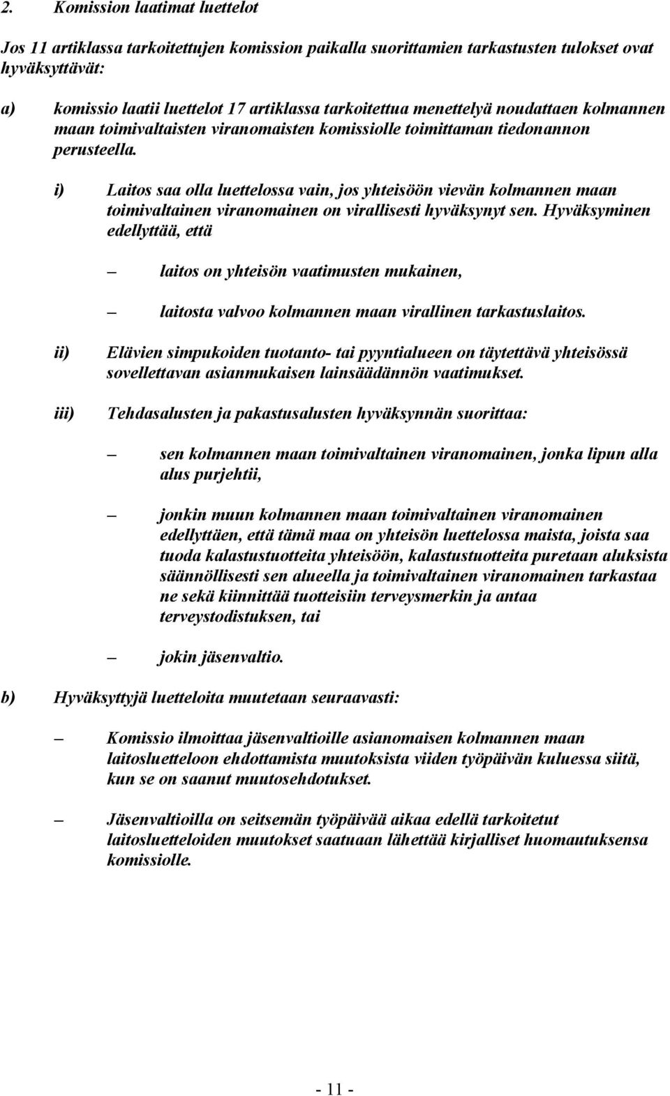 i) Laitos saa olla luettelossa vain, jos yhteisöön vievän kolmannen maan toimivaltainen viranomainen on virallisesti hyväksynyt sen.