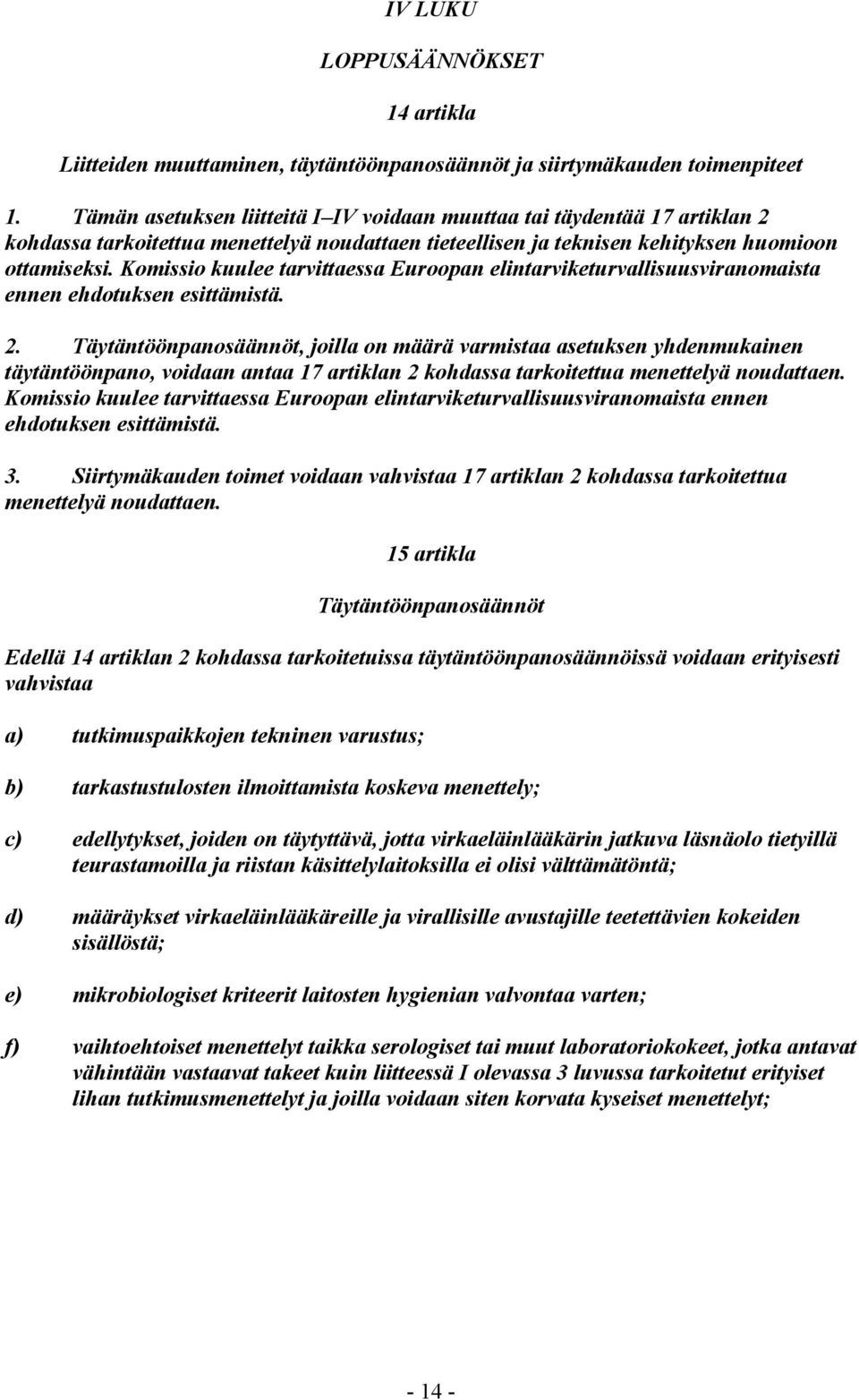 Komissio kuulee tarvittaessa Euroopan elintarviketurvallisuusviranomaista ennen ehdotuksen esittämistä. 2.