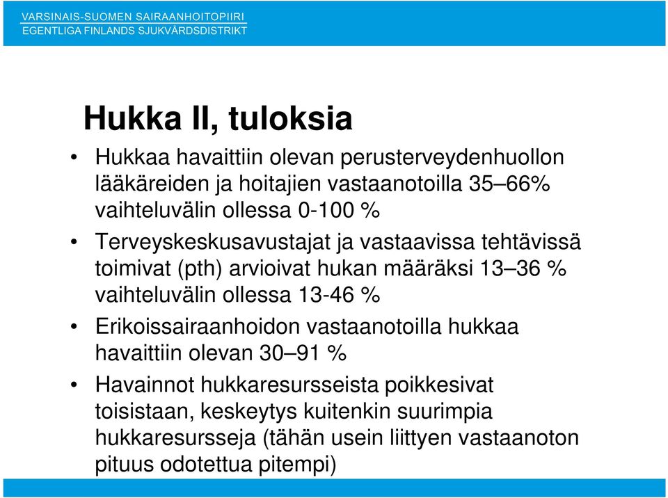 36 % vaihteluvälin ollessa 13-46 % Erikoissairaanhoidon vastaanotoilla hukkaa havaittiin olevan 30 91 % Havainnot