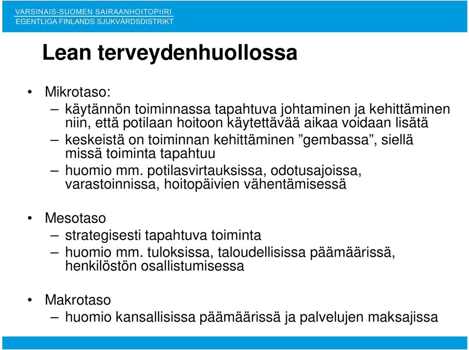 potilasvirtauksissa, odotusajoissa, varastoinnissa, hoitopäivien vähentämisessä Mesotaso strategisesti tapahtuva toiminta huomio