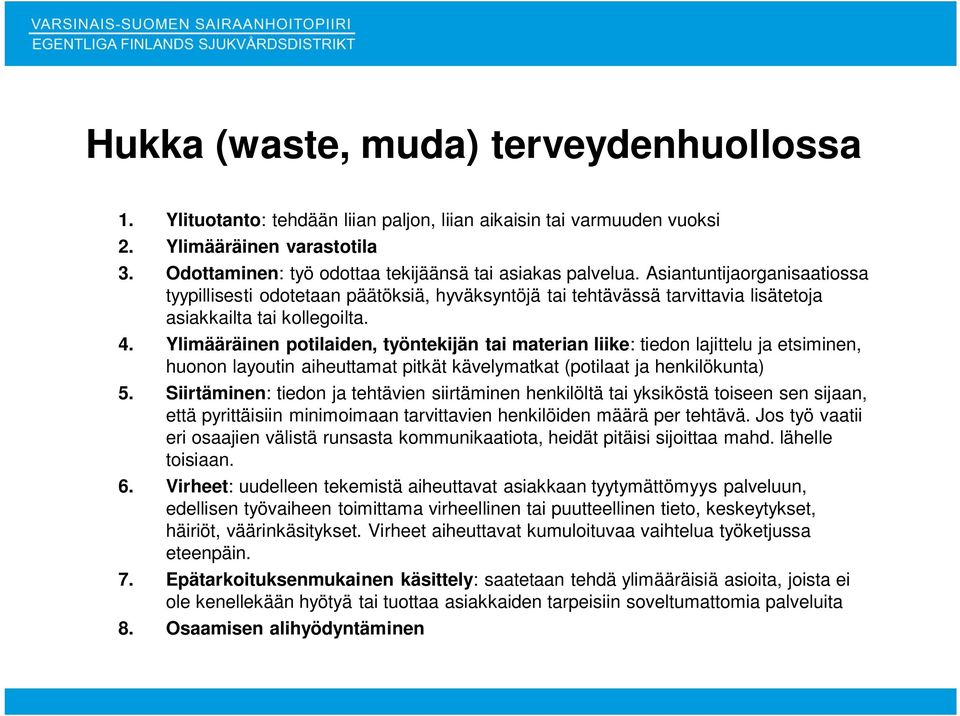 4. Ylimääräinen potilaiden, työntekijän tai materian liike: tiedon lajittelu ja etsiminen, huonon layoutin aiheuttamat pitkät kävelymatkat (potilaat ja henkilökunta) 5.