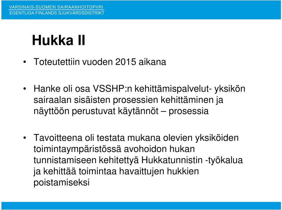 Tavoitteena oli testata mukana olevien yksiköiden toimintaympäristössä avohoidon hukan