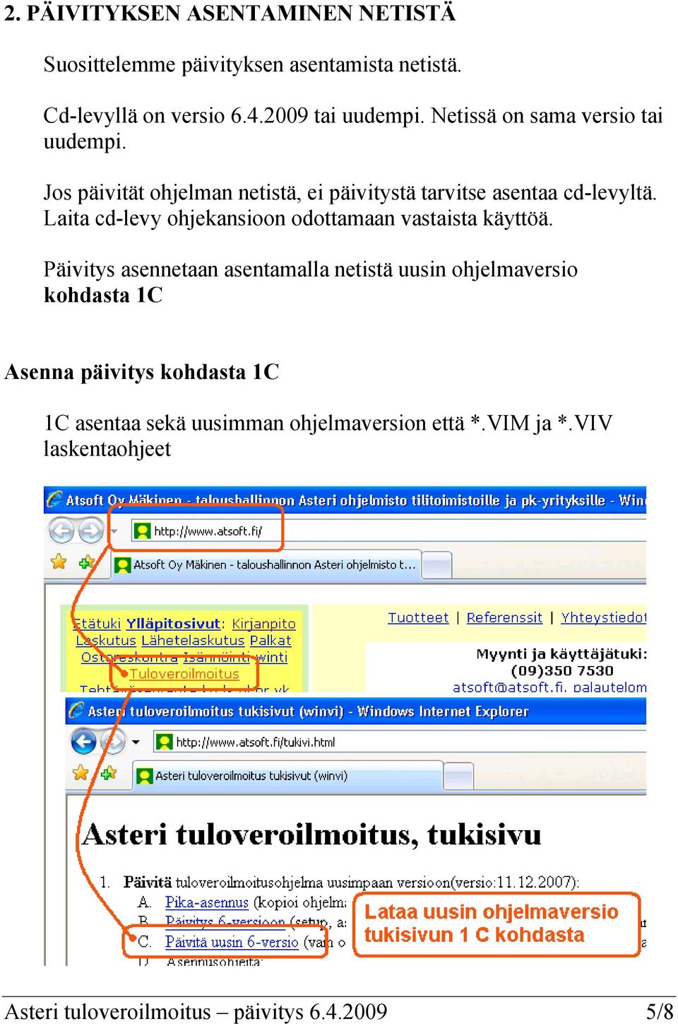 Laita cd-levy ohjekansioon odottamaan vastaista käyttöä.