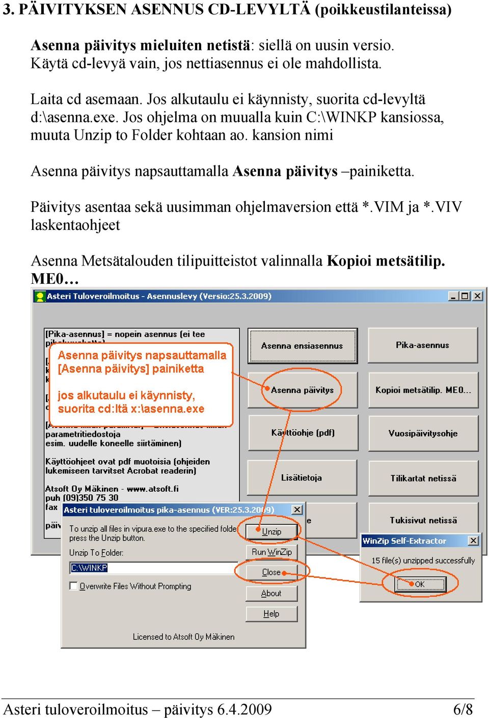 Jos ohjelma on muualla kuin C:\WINKP kansiossa, muuta Unzip to Folder kohtaan ao.