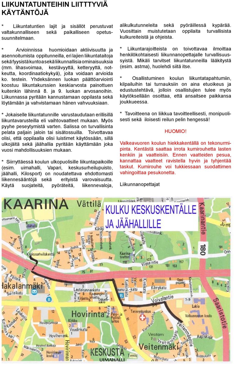 lihasvoimaa, kestävyyttä, ketteryyttä, notkeutta, koordinaatiokykyä), joita voidaan arvioida ko. testein.