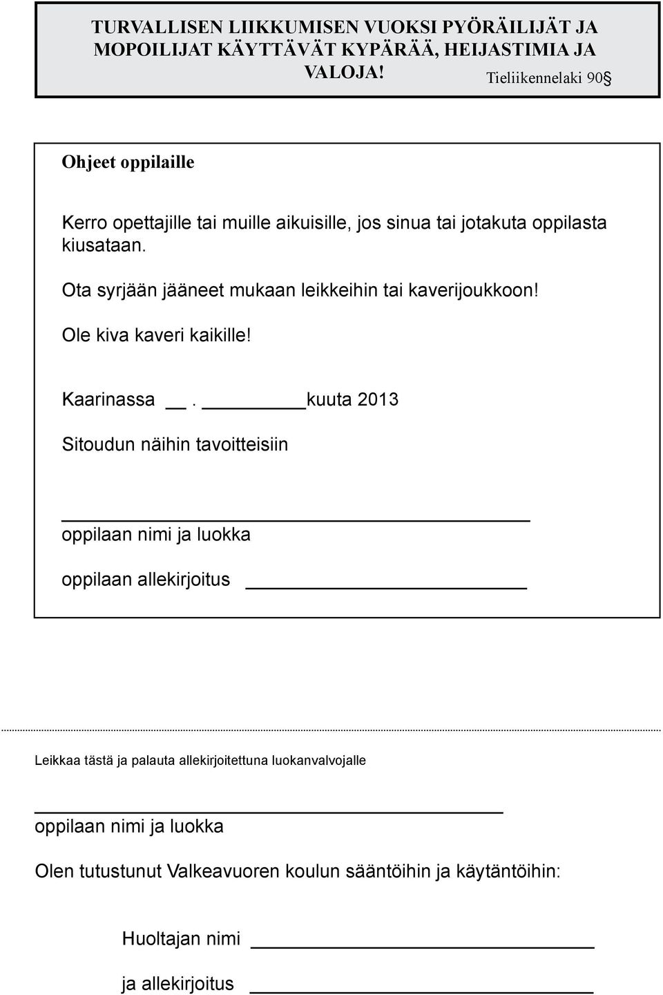 Ota syrjään jääneet mukaan leikkeihin tai kaverijoukkoon! Ole kiva kaveri kaikille! Kaarinassa.