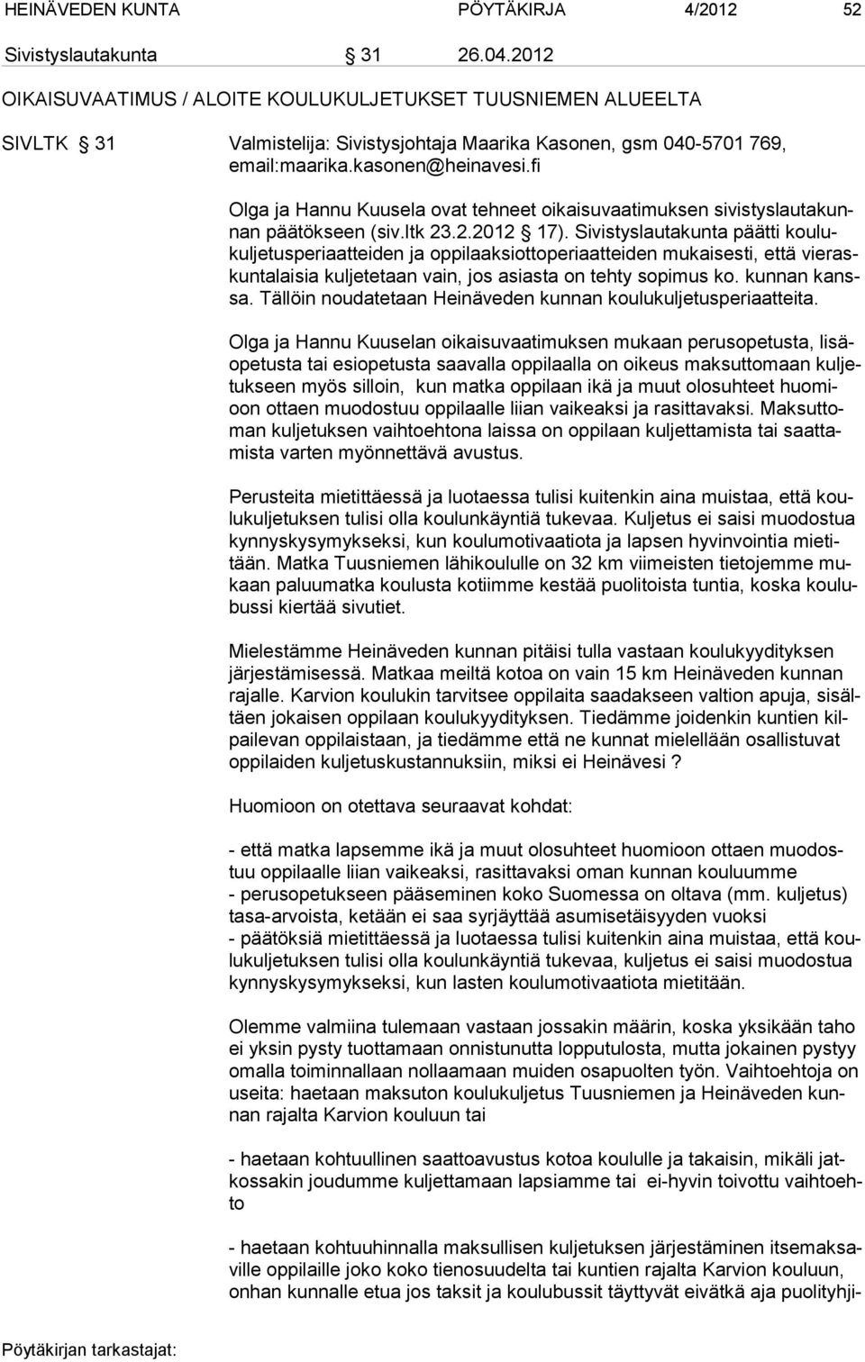 fi Olga ja Hannu Kuusela ovat tehneet oikaisuvaatimuksen sivistyslautakunnan päätökseen (siv.ltk 23.2.2012 17).