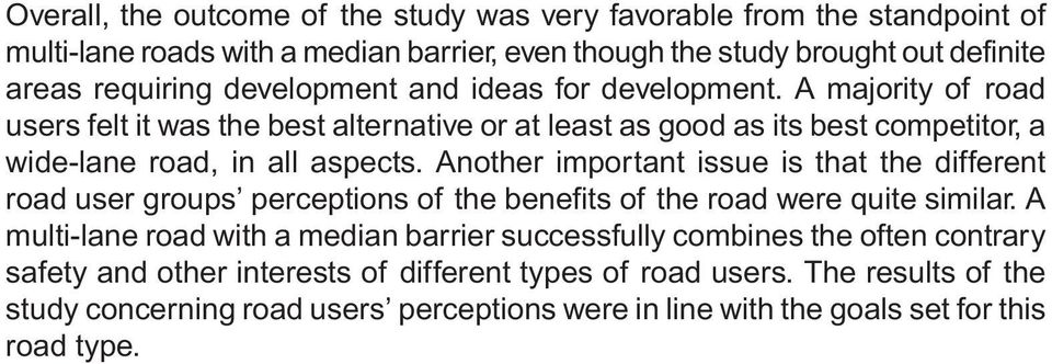 A majority of road users felt it was the best alternative or at least as good as its best competitor, a wide-lane road, in all aspects.