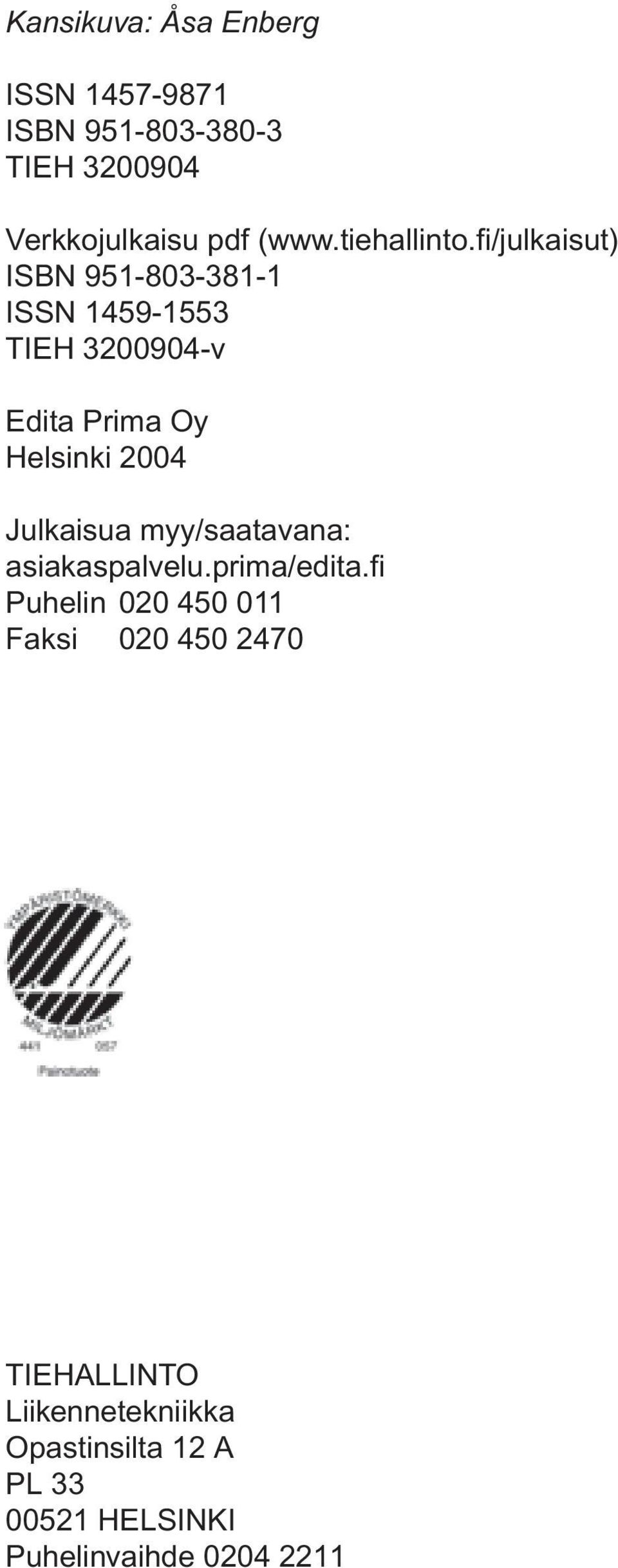 fi/julkaisut) ISBN 951-803-381-1 ISSN 1459-1553 TIEH 3200904-v Edita Prima Oy Helsinki 2004 Julkaisua