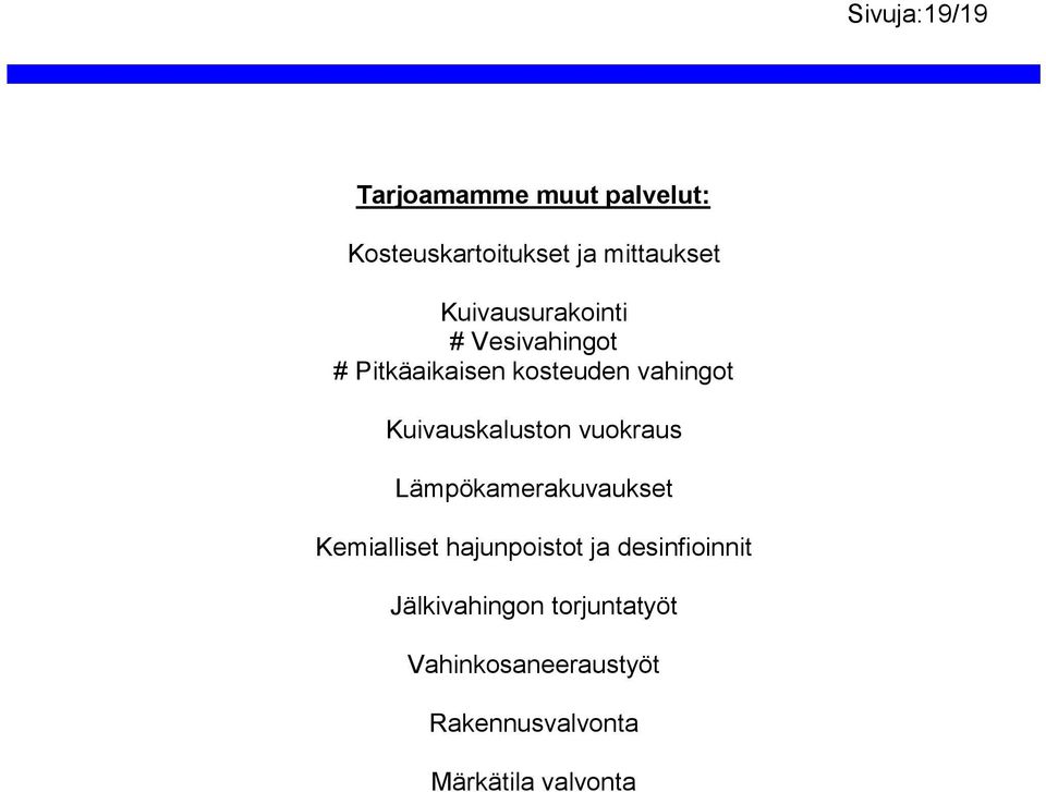 Kuivauskaluston vuokraus Lämpökamerakuvaukset Kemialliset hajunpoistot ja