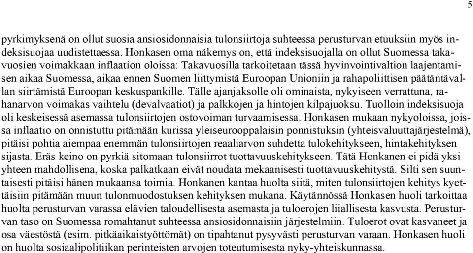 Suomen liittymistä Euroopan Unioniin ja rahapoliittisen päätäntävallan siirtämistä Euroopan keskuspankille.